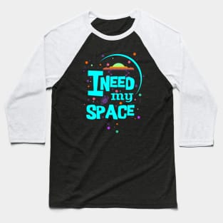 I Need My Space Baseball T-Shirt